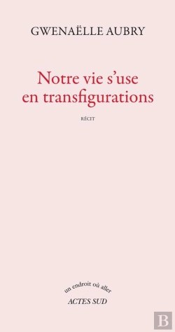 Bertrand.pt - Notre Vie S'Use En Transfigurations