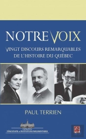 Notre Voix. Vingt Discours Remarquables De L'Histoire Du Quebec
