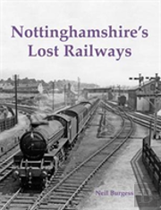 Nottinghamshire'S Lost Railways