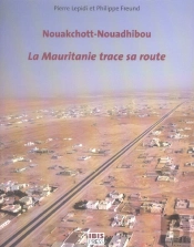Nouakchott-Nouadhibou, La Mauritanie Trace Sa Route