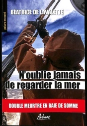 N'Oublie Jamais De Regarder La Mer : Double Meutre En Bais De Somme