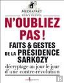 Bertrand.pt - N'Oubliez Pas ! Faits & Gestes De La Présidence Sarkozy ; Décryptage Au Jour Le Jour D'Une Contre-Révolution