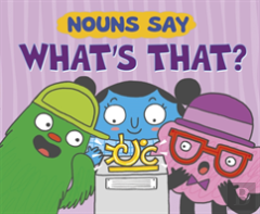 Nouns Say ''What'S That?''