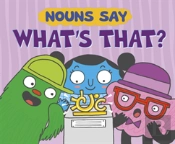 Nouns Say 'What'S That?'