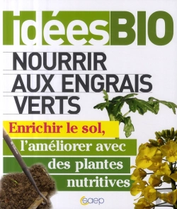 Bertrand.pt - Nourrir Aux Engrais Verts ; Enrichir Le Sol, L'Améliorer Avec Des Plantes Nutritives