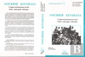 Nourrir Kinshasa ; L'Approvisionnement Local D'Une Métropole Africaine