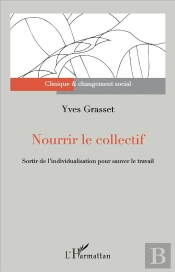 Nourrir Le Collectif ; Sortir De L'Individualisation Pour Sauver Le Travail