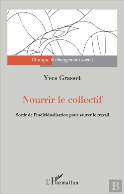 Bertrand.pt - Nourrir Le Collectif ; Sortir De L'Individualisation Pour Sauver Le Travail