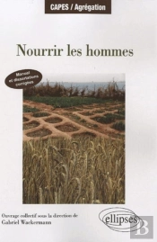 Nourrir Les Hommes. Manuel Et Dissertations Corrigées