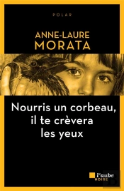Nourris Un Corbeau, Il Te Crevera Les Yeux