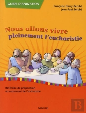 Nous Allons Vivre Pleinement L'Eucharistie ; Guide