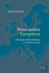 Nous Autres Européens : Dialogue Philosophique Avec Bruno Latour