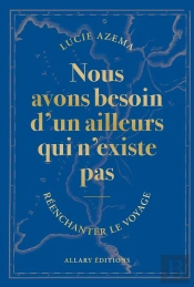 Nous Avons Besoin D'Un Ailleurs Qui N'Existe Pas