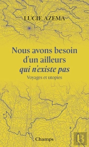Nous Avons Besoin D'Un Ailleurs Qui N'Existe Pas