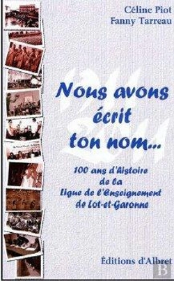 Bertrand.pt - Nous Avons Écrit Ton Nom… ; 100 Ans D'Histoire De La Ligue De L'Enseignement De Lot-Et-Garonne