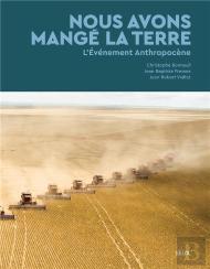 Nous Avons Mange La Terre : L'Évènement Anthropocène