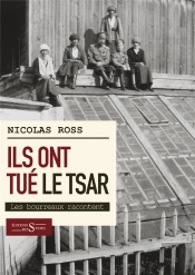 Nous Avons Tue Le Tsar Les Bourreaux Racontent