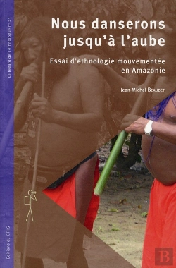 Bertrand.pt - Nous Danserons Jusqu'À L'Aube ; Essai D'Ethnologie En Amazonie