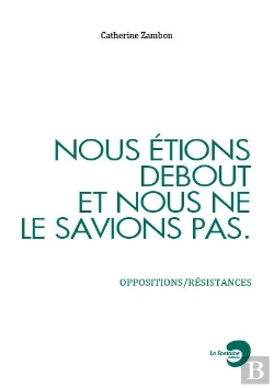 Bertrand.pt - Nous Etions Debout Et Nous Ne Le Savions Pas : Oppositions/Resistances