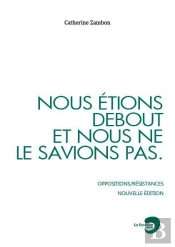 Nous Étions Debout Et Nous Ne Le Savions Pas ; Oppositions/Résistances