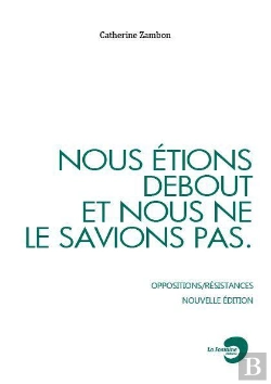 Bertrand.pt - Nous Étions Debout Et Nous Ne Le Savions Pas ; Oppositions/Résistances