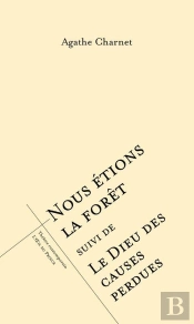 Nous Étions La Forêt ; Le Dieu Des Causes Perdues