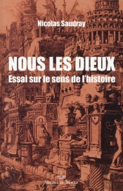 Nous Les Dieux ; Essai Sur Le Sens De L'Histoire