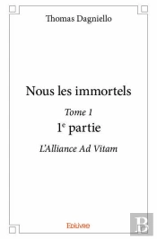 Nous Les Immortels Tome 1 ; 1ère Partie