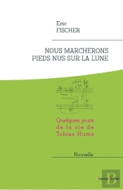 Nous Marcherons Pieds Nus Sur La Lune, Quelques Jours De La Vie De Tobias Hume