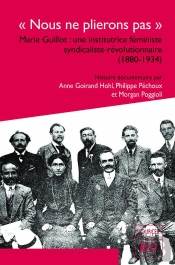 'Nous Ne Plierons Pas' : Marie Guillot : Une Institutrice Féministe Syndicaliste-Révolutionnaire (1880-1934)