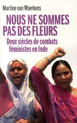 Bertrand.pt - Nous Ne Sommes Pas Des Fleurs ; Deux Siècles De Combats Féministes En Inde