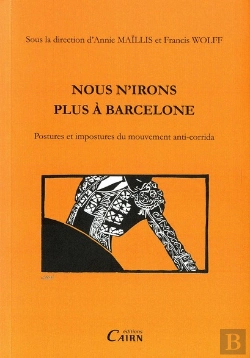 Bertrand.pt - Nous N'Irons Plus À Barcelone ; Postures Et Impostures Du Mouvement Anti-Corrida