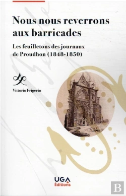Bertrand.pt - Nous Nous Reverrons Aux Barricades - Les Feuilletons Des Journaux De Proudhon (1848-1850)