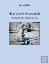 Nous Promener Ensemble : Carnet D'Un Homme Chanceux