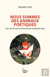 Nous Sommes Des Animaux Poétiques : L'Art, Les Livres Et La Beauté Par Temps De Crise