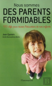 Nous Sommes Des Parents Formidables ; 100 Clefs Pour Réussir L'Éducation De Nos Enfants