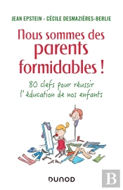 Nous Sommes Des Parents Formidables ! ; 80 Clefs Pour Réussir L'Éducation De Nos Enfants