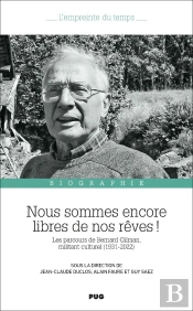 Nous Sommes Encore Libres De Nos Rêves ! Les Parcours De Bernard Gilman, Militant Culturel (1931-2022)