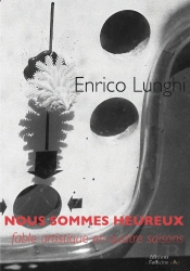 Nous Sommes Heureux ; Fable Artistique En Quatre Saisons