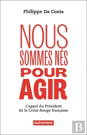 Nous Sommes Nés Pour Agir : L'Appel Du Président De La Croix-Rouge Française