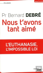 Nous T'Avons Tant Aimé ; L'Euthanasie, L'Impossible Loi