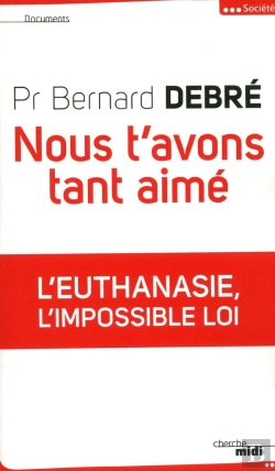 Bertrand.pt - Nous T'Avons Tant Aimé ; L'Euthanasie, L'Impossible Loi