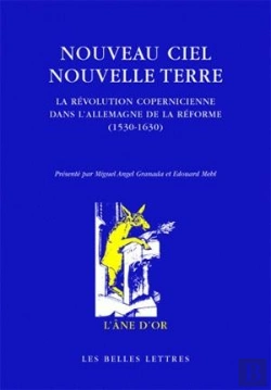 Bertrand.pt - Nouveau Ciel - Nouvelle Terre : La Révolution Copernicienne Dans L'Allemagne De La Réforme (1530-1630)