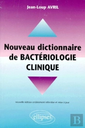 Nouveau Dictionnaire Pratique De Bactériologie Clinique