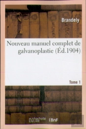 Nouveau Manuel Complet De Galvanoplastie. Tome 1