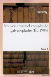 Nouveau Manuel Complet De Galvanoplastie. Tome 2
