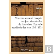 Nouveau Manuel Complet Des Jeux De Calcul Et De Hasard Ou Nouvelle Academie Des Jeux