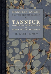 Nouveau Manuel Complet Du Tanneur ; Corroyeur, Hongroyeur, Et Fabricant De Courroies