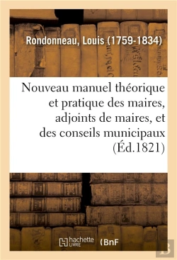 Bertrand.pt - Nouveau Manuel Theorique Et Pratique Des Maires, Adjoints De Maires, Et Des Conseils Municipaux