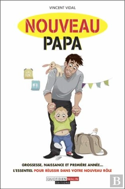 Bertrand.pt - Nouveau Papa ; Grossesse, Naissance Et Première Année... L'Essentiel Pour Réussir Dans Votre Nouveau Rôle